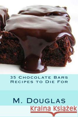 35 Chocolate Bars Recipes to Die For Douglas, M. 9781499141542