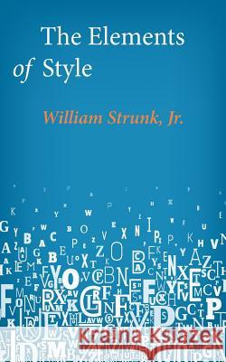The Elements of Style William, Jr. Strunk 9781499142235 Createspace