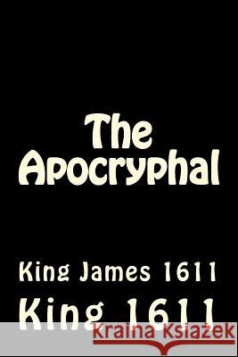 The Apocryphal: King James 1611 King James 1611 9781499143201 Createspace