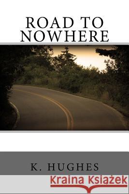 Road To Nowhere Hughes, Kylie M. 9781499143386