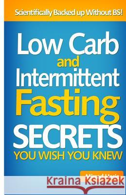 Low Carb and Intermittent Fasting Secrets You Wish You Knew Mirsad Hasic 9781499144123 Createspace