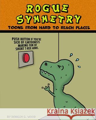 Rogue Symmetry: Toons From Hard to Reach Places Wood, Derrick G. 9781499144413