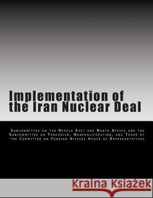 Implementation of the Iran Nuclear Deal Subcommittee on the Middle East and Nort 9781499145243 Createspace
