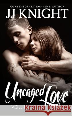 Uncaged Love #1 Jj Knight 9781499145281 Createspace