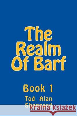 The Realm Of Barf Sheppard, Tod Alan 9781499145397 Createspace