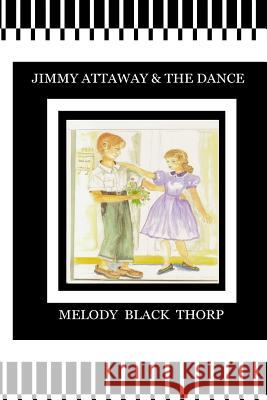 Jimmy Attaway and the Dance: Memoirs of the South Melody Black Thorp 9781499145526 Createspace