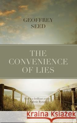 The Convenience of Lies Geoffrey Seed 9781499146042 Createspace