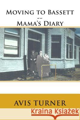Moving to Bassett--Mama's Diary Avis Turner 9781499147278