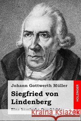 Siegfried von Lindenberg: Eine komische Geschichte Muller, Johann Gottwerth 9781499148664