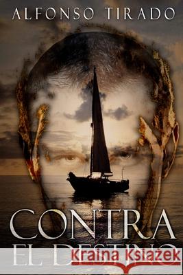 Contra el Destino: Cuando la Vida no termina con la Muerte. Tirado, Al 9781499148879 Createspace