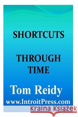 Shortcuts Through Time Tom Reidy 9781499149050 Createspace