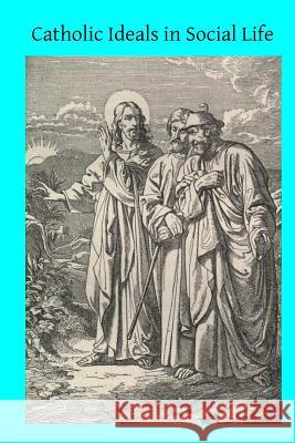 Catholic Ideals in Social Life Father Cuthber Brother Hermenegil 9781499150353 Createspace