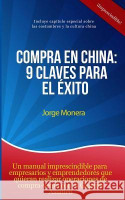 Compra en China: 9 claves para el éxito Monera, Jorge 9781499151114 Createspace