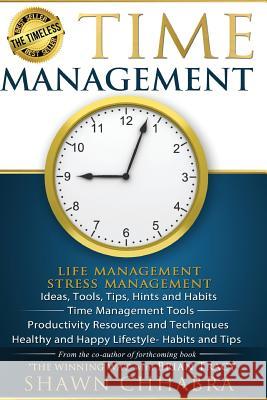 Time Management - Stress Management, Life Management: Ideas, Tools, Tips, Hints and Habits, Time Management Tools, Productivity Resources and Techniqu Shawn Chhabra Tameisha Harrington Jack M. Zufelt 9781499151220
