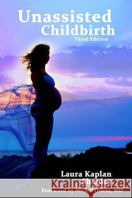 Unassisted Childbirth Laura Kaplan Shanley Michel Oden 9781499152036 Createspace Independent Publishing Platform