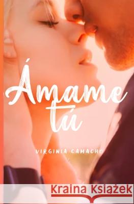 Amame tu Camacho, Virginia 9781499152081 Createspace