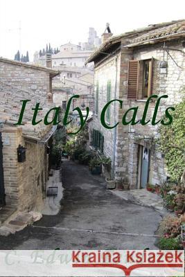 Italy Calls: A Romantic Adventure Story C. Edwin Fender 9781499152135 Createspace Independent Publishing Platform