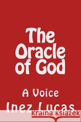 The Oracle of God: A Voice Mrs Inez P. Lucas 9781499153361