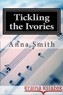 Tickling the Ivories Anna Smith 9781499154115