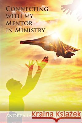 Connecting with my Mentor in Ministry Moore M. a., Andrea L. 9781499154214