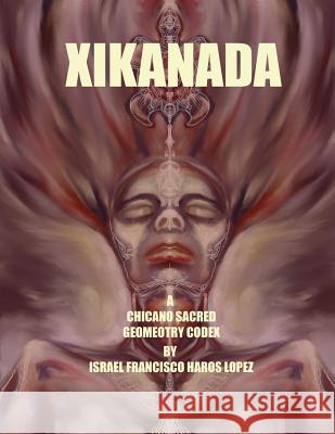 Xikanada: A Sacred Geometry Codex Israel Francisco Haro 9781499154719 Createspace