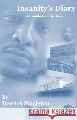 Insanity's Diary; A troubled youth's story Singleton, Derrick 9781499154979