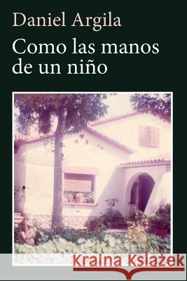 Como las manos de un niño Argila, Daniel 9781499155136 Createspace