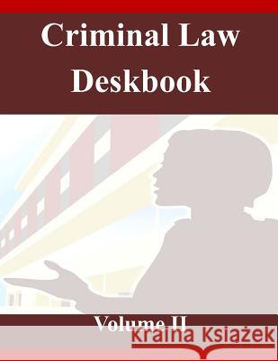 Criminal Law Deskbook Volume II The Judge Advocate General's School 9781499155921