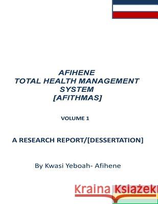 Afihene Total Health Management Sysytem: Afithmas Kwasi Yeboah-Afihene 9781499155976 Createspace