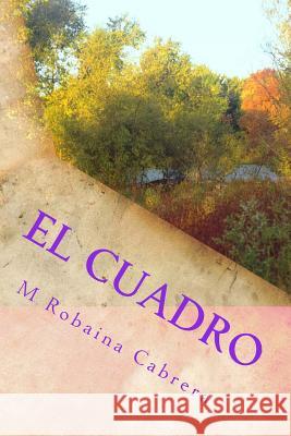 El Cuadro: Una Historia de Amor M. Robain 9781499156454 Createspace