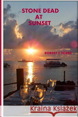 Stone Dead At Sunset Torre, Robert C. 9781499156645 Createspace