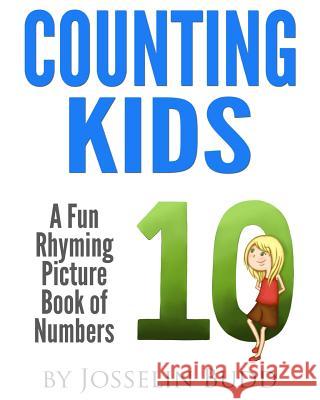 Counting Kids: A Fun Rhyming Picture Book of Numbers Josselin Budd 9781499156966