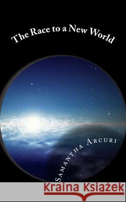 The Race to a New World Samantha N. Arcuri 9781499157413 Createspace Independent Publishing Platform