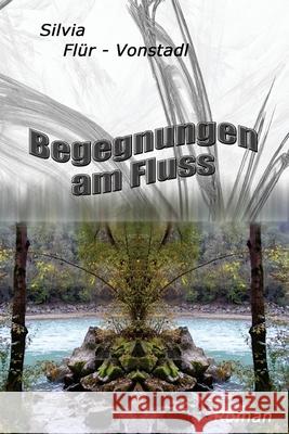 Begegnungen am Fluss Silvia Flue 9781499157864