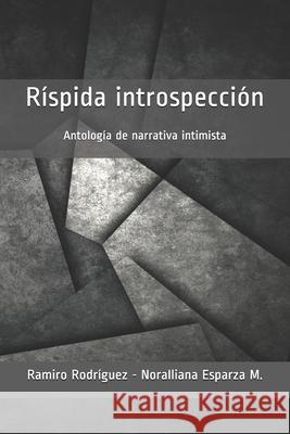 Ríspida introspección: Antología de narrativa intimista Esparza M., Norailiana 9781499158397 Createspace