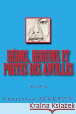 Héros, Requins et Poetes des Antilles Augustin, Christian 9781499158939 Createspace