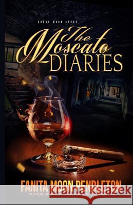 The Moscato Diaries Fanita Moon Pendleton 9781499159998 Createspace