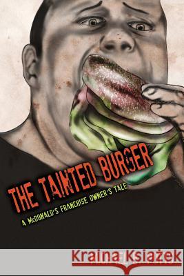 The Tainted Burger: A McDonald's Franchise Owner's Tale Michael B. Potts 9781499160369 Createspace