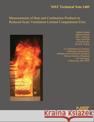 Measurements of Heat and Combustion Products in Reduced-Scale Ventilation-Limited Compartment Fires Matthew Bundy Anthony Hamins 9781499160420 Createspace