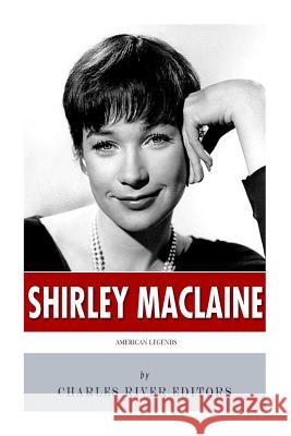 American Legends: The Life of Shirley MacLaine Charles River Editors 9781499160932