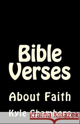 Bible Verses: About Faith Kyle Chambers 9781499161038 Createspace Independent Publishing Platform