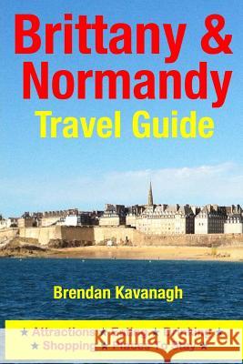 Brittany & Normandy Travel Guide Brendan Kavanagh 9781499161144 Createspace