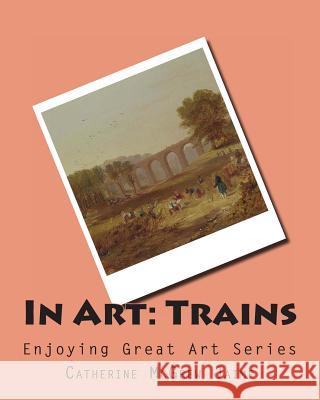 In Art: Trains Mrs Catherine McGrew Jaime 9781499161564 Createspace