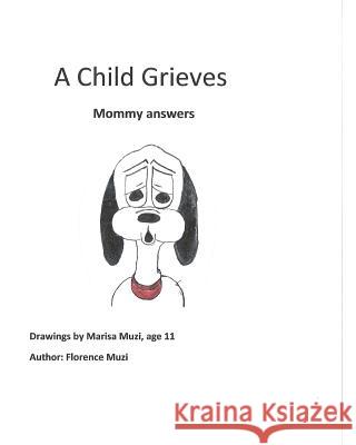 A Child grieves: Mommy answers Muzi, Florence 9781499161939 Createspace