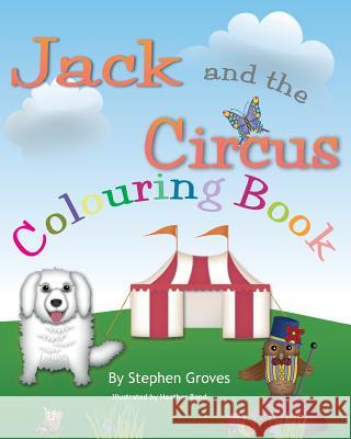 Jack and the Circus Colouring Book MR Stephen C. Groves Stephen C. Groves Heather Bond 9781499162844 Createspace