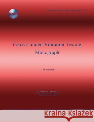 Force Limited Vibration Testing Monograph T. D. Scharton 9781499162974 Createspace