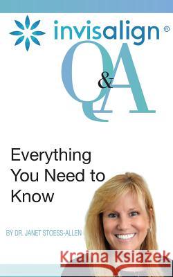 Invisalign: Questions and Answers Janet Stoess-Allen 9781499163025