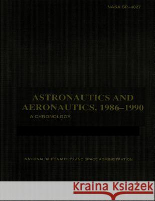 Astronautics and Aeronautics, 1986-1990 Ihor y. Gawdiak Ramon J. Miro Sam Stueland 9781499163162 Createspace