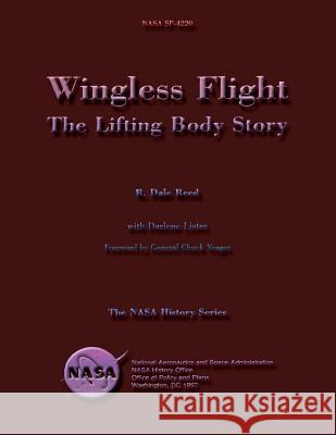 Wingless Flight: The Lifting Body Story R. Dale Reed 9781499163292 Createspace