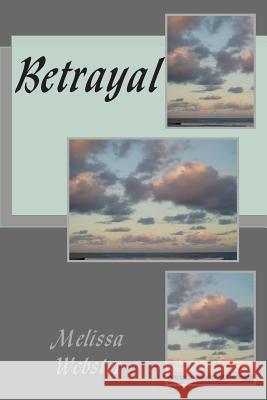 Betrayal Melissa Webster 9781499163698